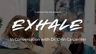 Exhale: In Conversation with Dr. Orin Carpenter