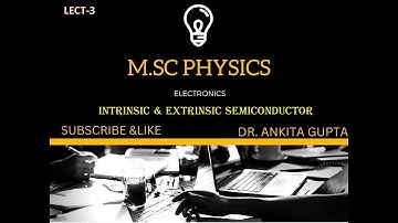 LECT-3 Intrinsic & Extrinsic Semiconductor