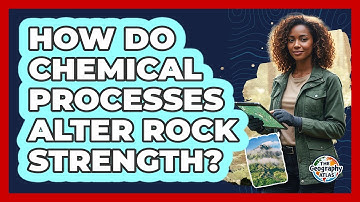 How Do Chemical Processes Alter Rock Strength?