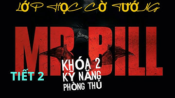 Khóa 2 - Tiết 2 - kỹ năng phòng thủ - lớp học cờ mr bill