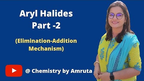 Aryl Halides; Part-2 (Elimination-Addition Mechanism)