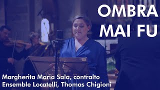 G.F. Handel, Ombra mai fu - Margherita Maria Sala, Ensemble Locatelli,  Thomas Chigioni