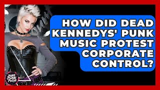 How Did Dead Kennedys' Punk Music Protest Corporate Control? - Pure Punk Pulse