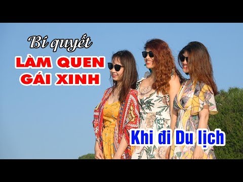 Bí quyết Làm quen Gái Xinh cực nhanh khi đi Du lịch 😂