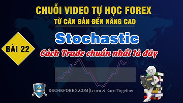 ✅ Bài 22: Chỉ báo Stochastic | Cách giao dịch hiệu quả nhất với chỉ báo Stochastic | Đế Chế Forex