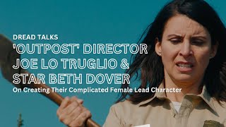 Outpost Director Joe Lo Truglio & Star Beth Dover On Creating Their Complicated Lead Character