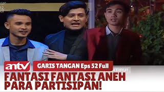 Ternyata ada Banyak Fantasi Fantasi Aneh Para Partisipan! | Garis Tangan ANTV | Eps 52 [Full]