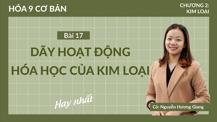 Dãy hoạt động hóa học chính xác nhất năm 2024