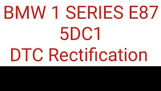 BMW 1 Series E87 5DC1 DTC Diagnosing And Rectification.