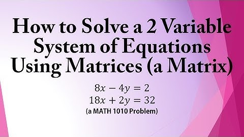 How to Solve a 2 Variable System of Equations Using Matrices (a Matrix) (a MATH 1010 Problem)