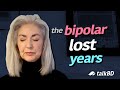 How do we deal with the years lost to bipolar disorder lived experience w louise dwerryhouse 