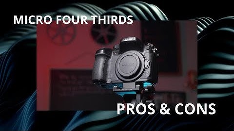 Pros & Cons of Micro Four Thirds vs Full Frame