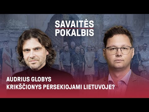 Audrius Globys. Krikščionys persekiojami Lietuvoje?