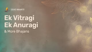 Ek Vitragi Ek Anuragi & More Bhajans | 15-Minute Bhakti