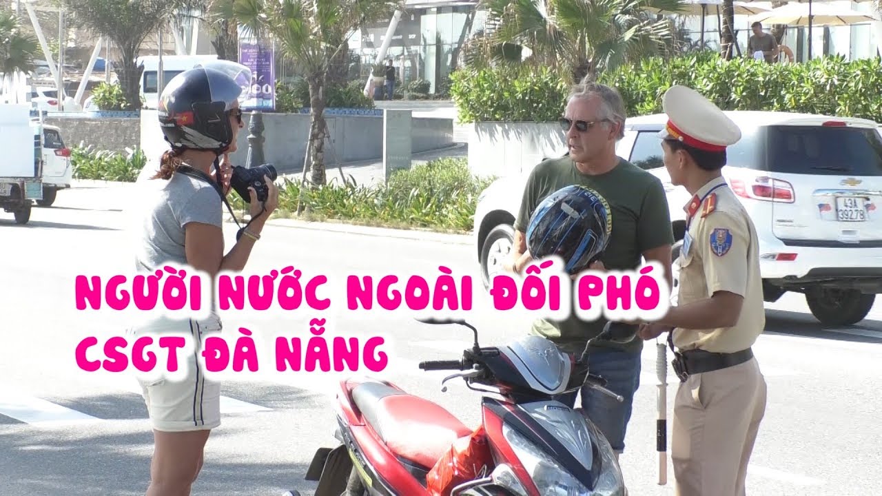 Người nước ngoài nghĩ ra muôn kiểu đối phó CSGT Đà Nẵng