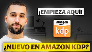 Nuevo en Amazon KDP EMPIEZA HOY—Todo lo que necesitas para vender libros en Kindle Direct Publishing