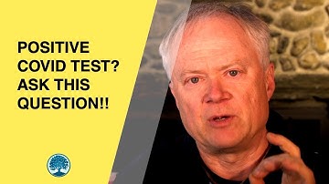 Positive Covid Test?  Ask This Question!!