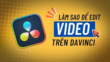 Hướng Dẫn Edit Video Trên Davinci Resolve Cho Người Mới Bắt Đầu