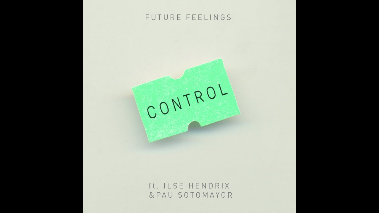 Guarda Future Feelings ft. Ilse Hendrix & Pau Sotomayor - Control su YouTube