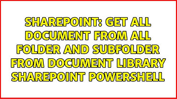 Get all document from all folder and subfolder from document library sharepoint powershell