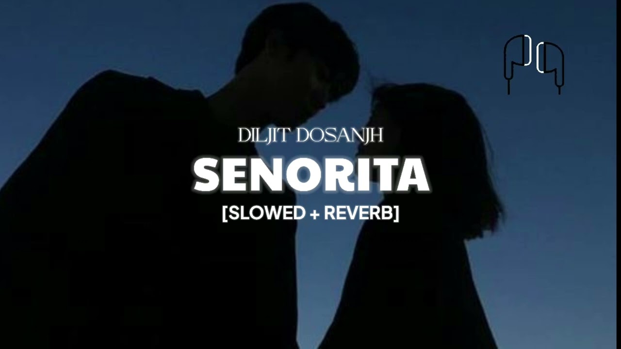 Senorita - Diljit Dosanjh (Slowed + Reverb) | Punjabi Love Songs 