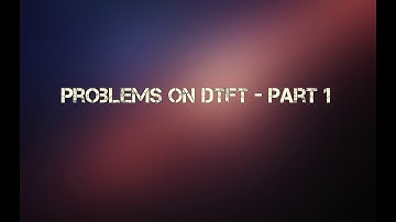 Problems on DTFT - Part 1