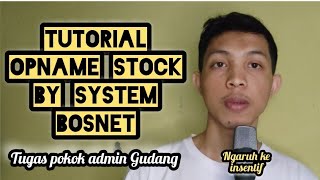OPNAME STOCK by System (bosnet) || ADMIN Gudang