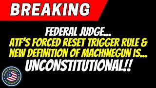 BREAKING NEWS: ATFs Forced Reset Trigger Rule/New Machinegun Definition Are UNCONSTITUTIONAL