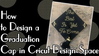How To Design a Graduation Cap  - Cricut Design Space Start to Finish