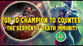 Top 10 Champion Counter The Serpents Death Immunity