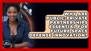 Why Are Public-private Partnerships Essential For Future Space Defense Innovation?