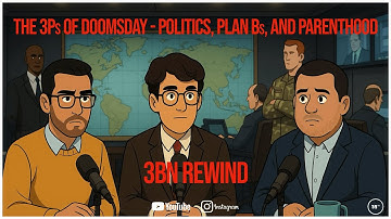The 3Ps of Doomsday - Politics, Plan Bs, and Parenthood | 3BN Rewind