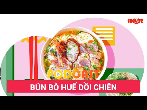 Video Podcast: Bún bò Huế dồi chiên 'biến tấu' kiểu Sài Gòn - youtube