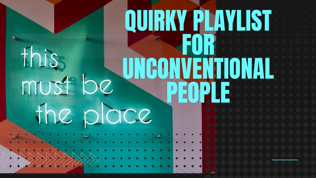 Quirky Playlist for unconventional people | Eccentric music - Background music