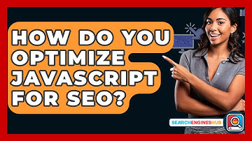 How Do You Optimize JavaScript For SEO? - SearchEnginesHub.com