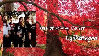 Eyehategod - The Trial of Johnny Cancer (Lyrics)