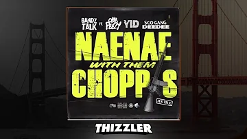 Bandztalk ft. YID x OMB Peezy x Sco Gang DeeDee - NaeNae With Them Choppas (Remix) (Exclusive)