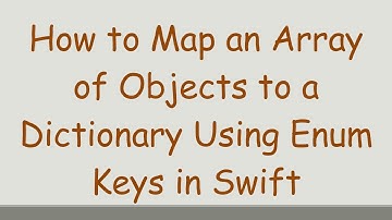 How to Map an Array of Objects to a Dictionary Using Enum Keys in Swift