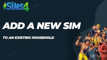 How to Add a New Sim to An Existing Household – The Sims 4