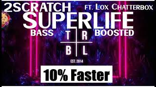 2SCRATCH - Superlife (ft. Lox Chatterbox) [10% Faster + Bass Boosted] [HQ]