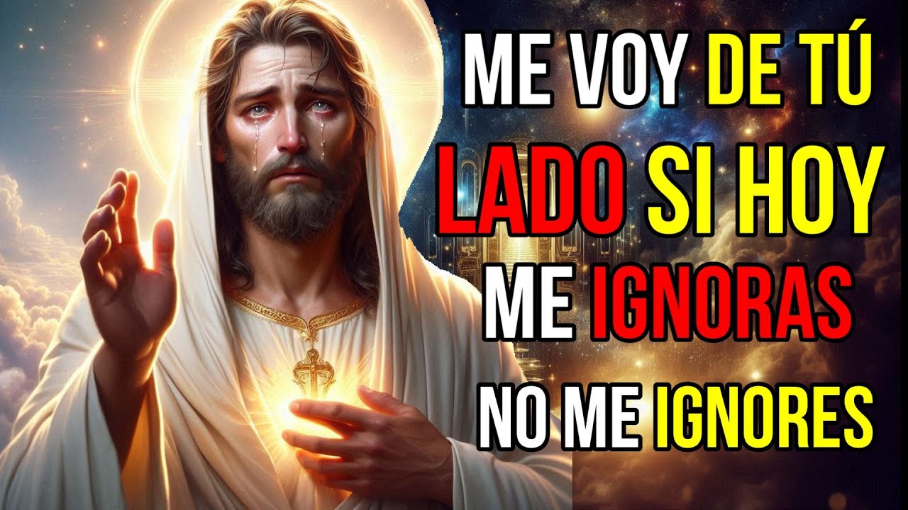 Dios dice: No me OBLIGUES a IRME SALTANDOTE este MENSAJE | Mensaje de Dios hoy para ti | Jesús dice
