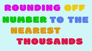 Rounding Off Numbers to the Nearest Thousands