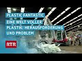 Plastic fantastic I Eine Welt voller Plastik: Herausforderung und Problem I Dok I RTR Films