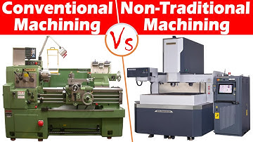 Differences between Conventional Machining and Non-Traditional Machining (NTM).