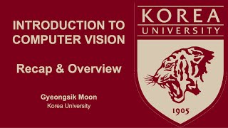 [Introduction to Computer Vision] 7. Recap & Overview