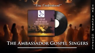 The Ambassador Gospel Singers - You Understood (Audio)