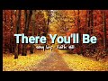 THERE YOU&#39;LL BE  (LYRICS) song by Faith Hill