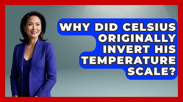 Why Did Celsius Originally Invert His Temperature Scale? - Thermodynamics For Everyone