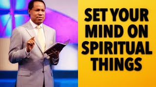 PASTOR CHRIS OYAKHILOME - SET YOUR MIND ON SPIRITUAL THINGS