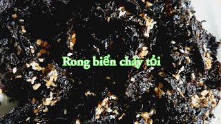 Cách làm rong biển cháy tỏi nhanh gọn, để ăn lâu